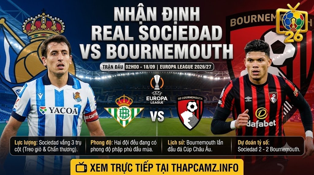 Nhận định bóng đá Real Sociedad vs Bournemouth lúc 02h00 ngày 18/09 tại Europa League - ThapcamTV